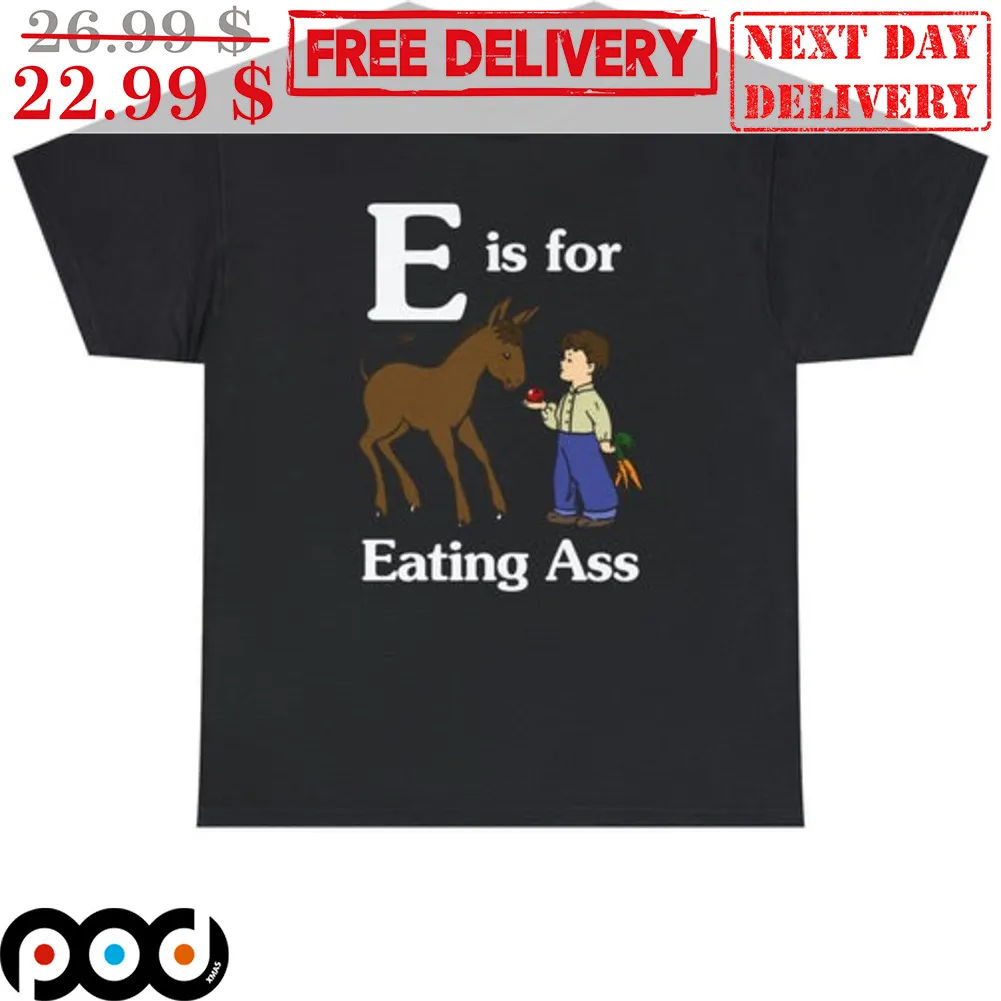 Horse Kid E Is For Eating Ass Shirt