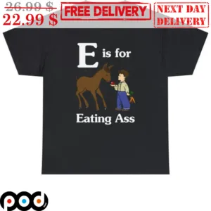 Horse Kid E Is For Eating Ass Shirt