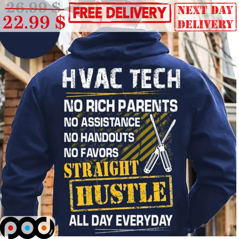 Hvac Tech No Rich Parents No Assistance No Handouts No Favors Straight Hustle All Day Everyday Shirt