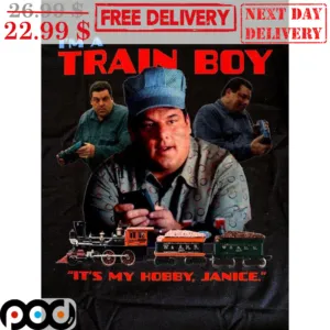 I'm A Train Boy It's My Hobby Janice Shirt