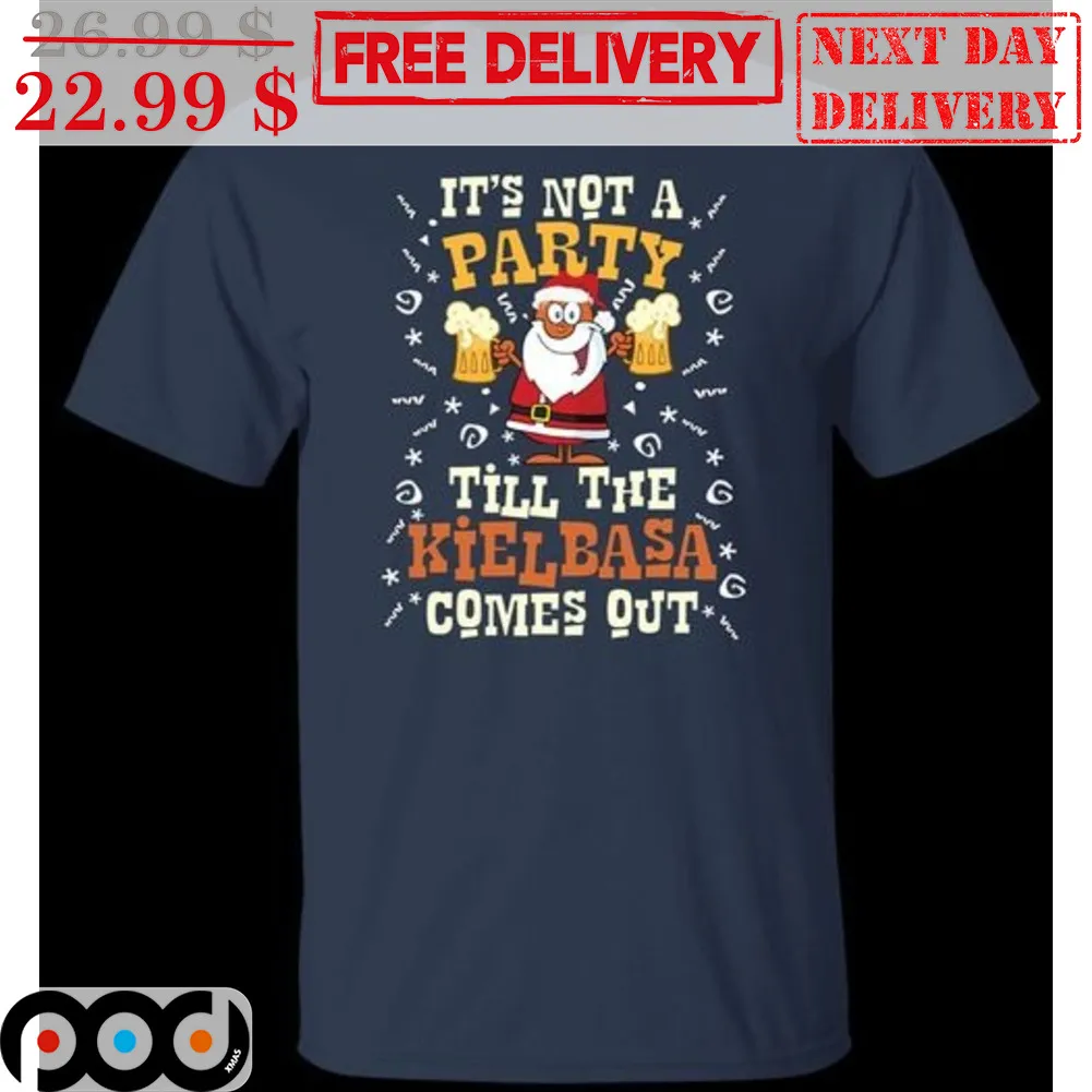 It's Not A Party Till The Kielbasa Comes Out Shirt