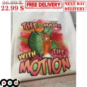 Money Baby The Mama With The Motion Flex Shirt