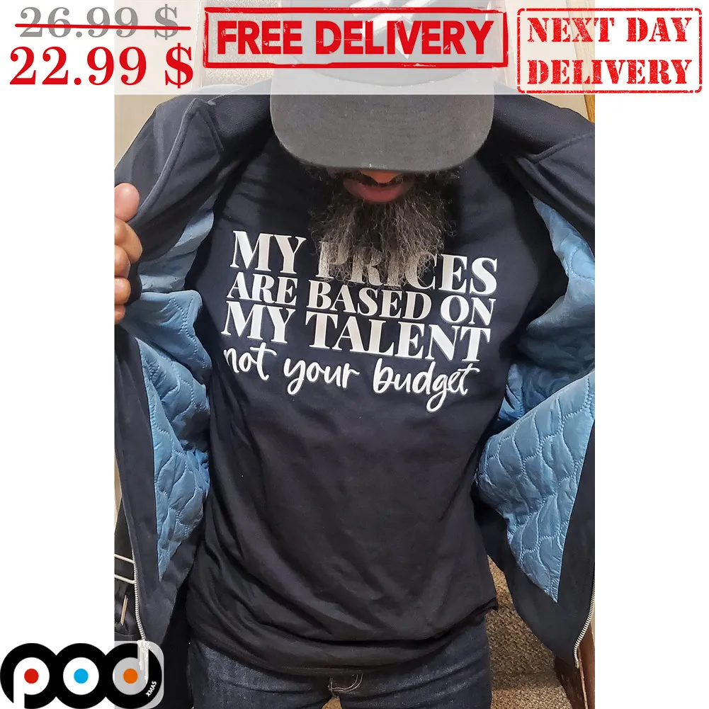 My Princes Are Based On My Talent Not Your Budget Shirt
