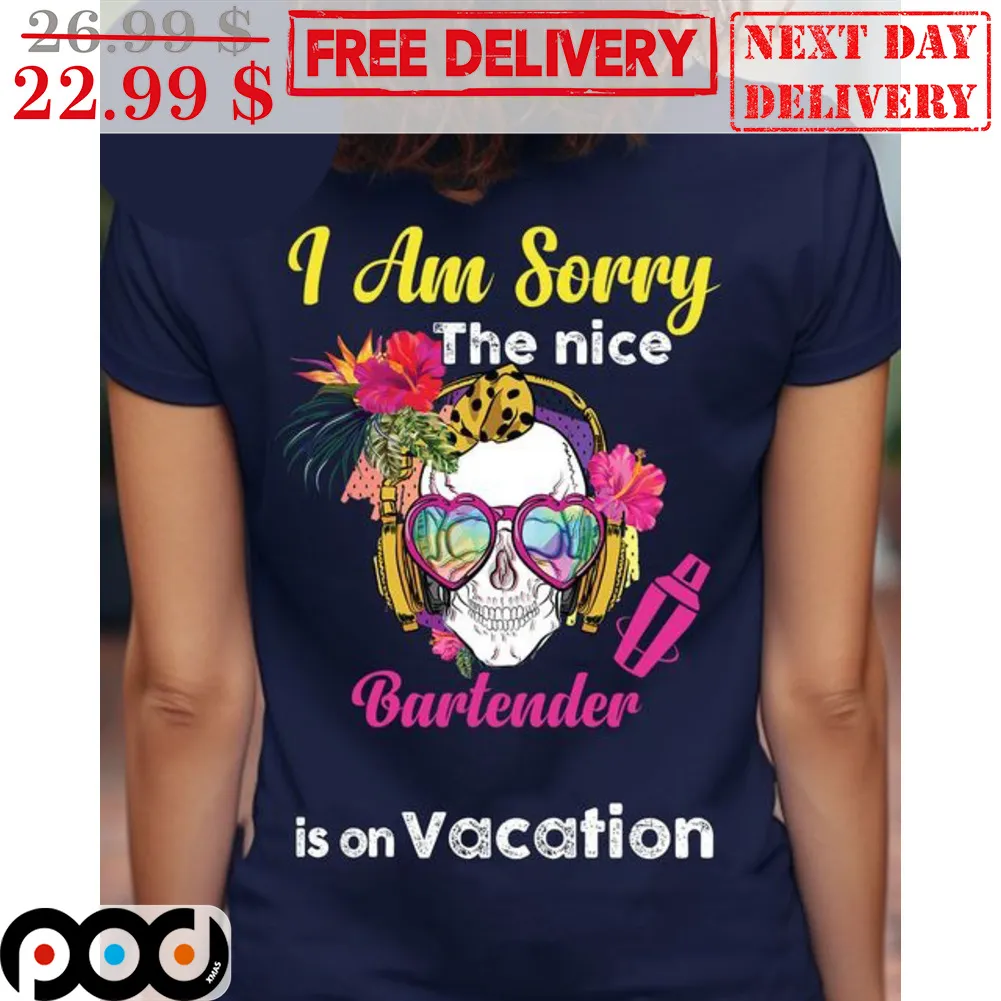 Skull Bartender I Am Sorry The Nice Is On Vacation Shirt