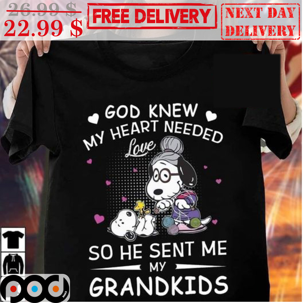 Snoopy Woodstock God Knew My Heart Needed Love So He Sent Me My Grandkids Shirt