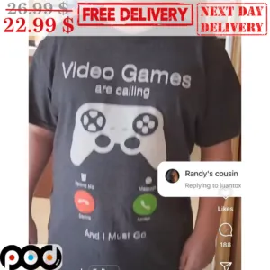 Video Games Are Calling And I Must Go Shirt