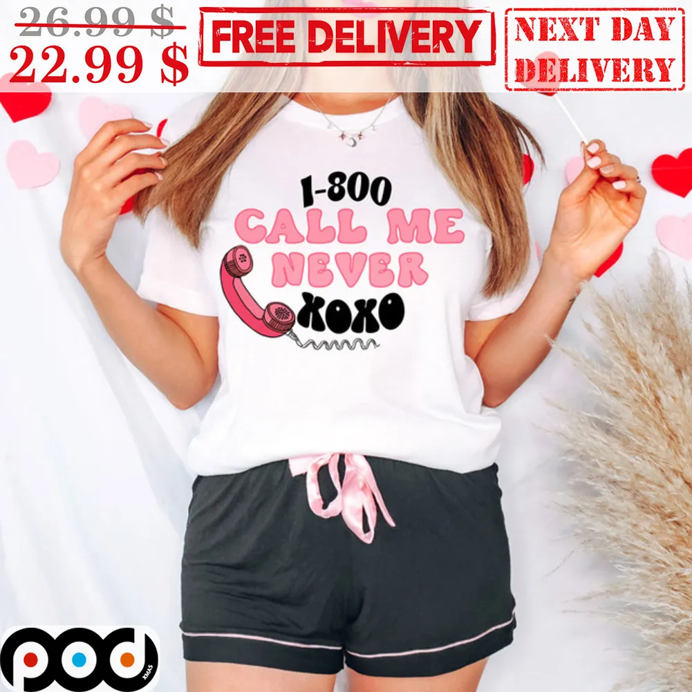 1-800 Call Me Never Xoxo Shirt