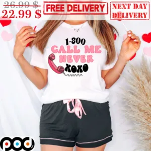 1-800 Call Me Never Xoxo Shirt