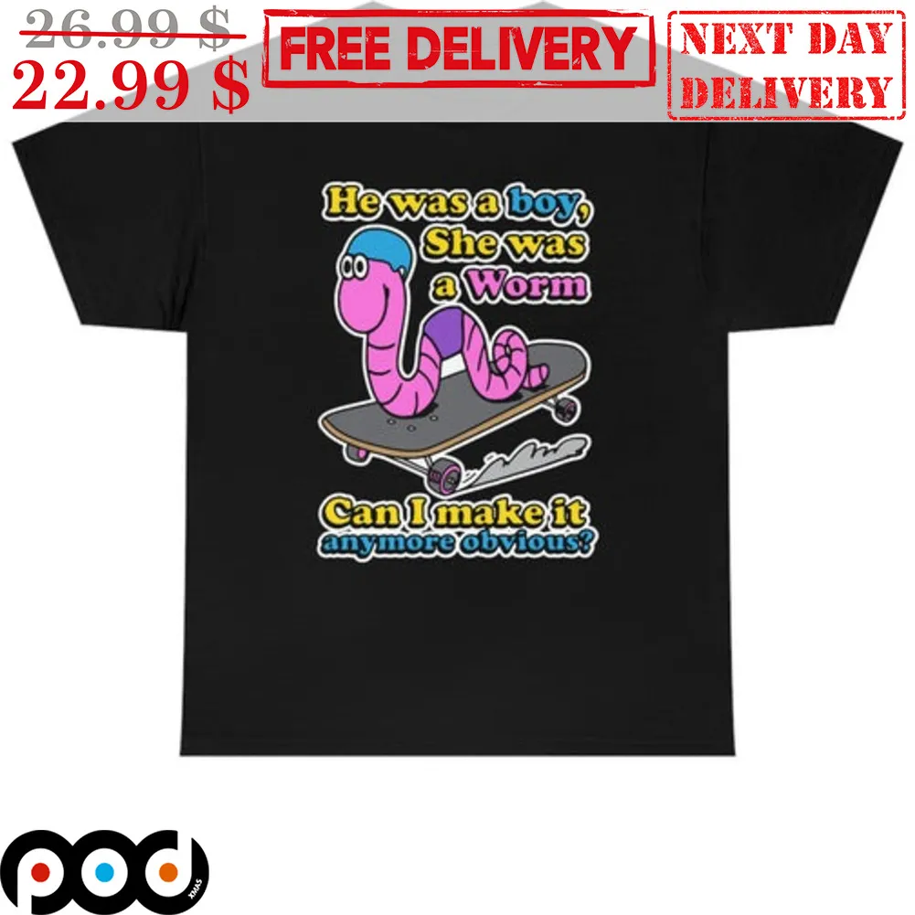 He Was A Boy She Was A Worm Can I Make It Anymore Obvious Shirt