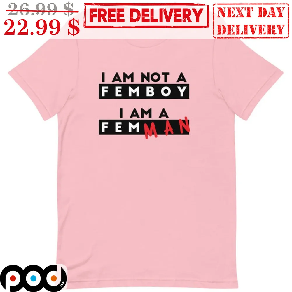 I Am Not A Femboy I Am A Femman Shirt
