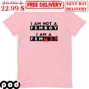 I Am Not A Femboy I Am A Femman Shirt