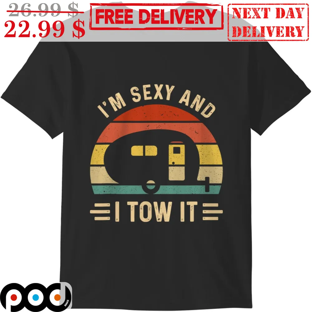 I'm Sexy And I Tow It Retro Vintage Shirt
