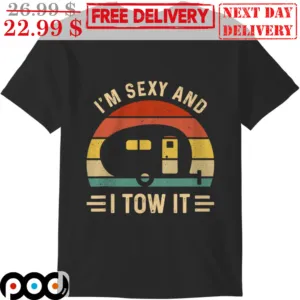 I'm Sexy And I Tow It Retro Vintage Shirt