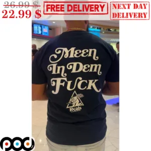 Meen In Dem Fuck The Locals Shirt