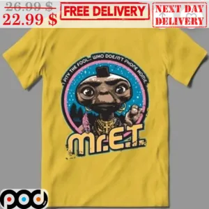 Mr ET Alien Pity The Fool Who Doesn't Phone Home Shirt