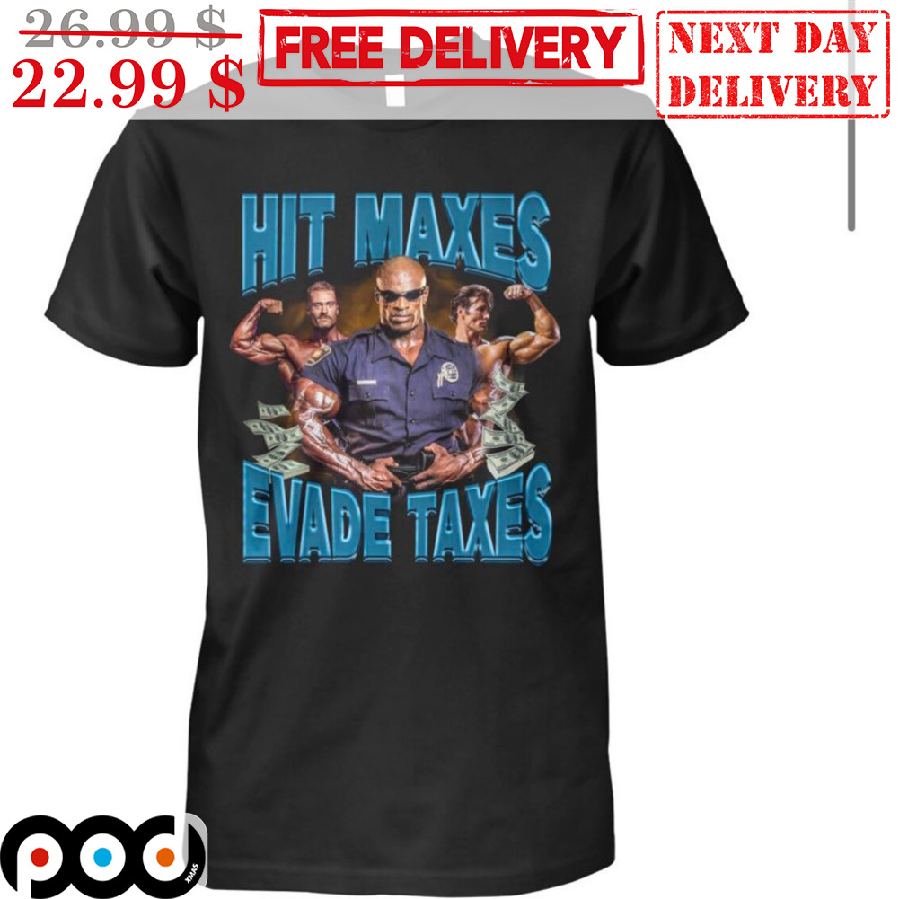 Hit Maxes Evade Taxes Shirt