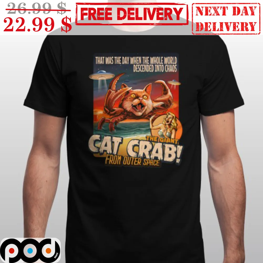 That Was The Day When The Whole World Descended Into Chaos The Giant Cat Crab From Outer Space Shirt