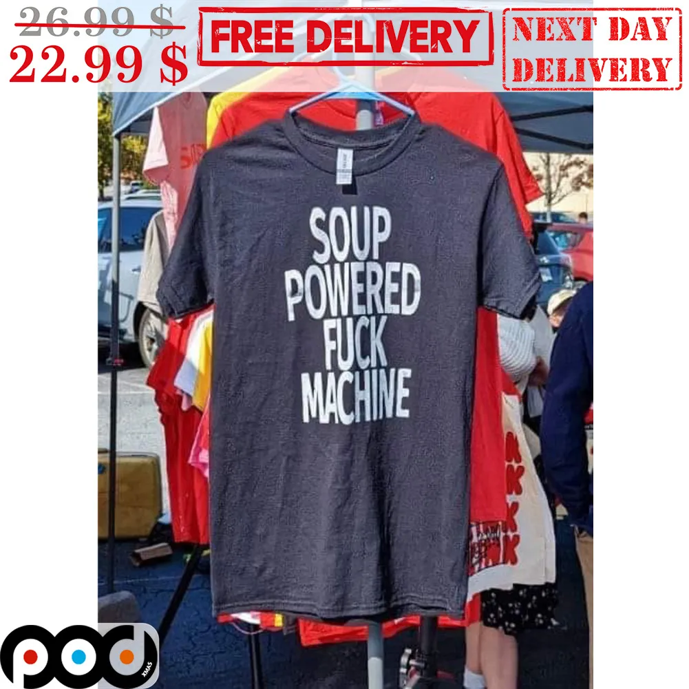 Soup Powered Fuck Machine Shirt