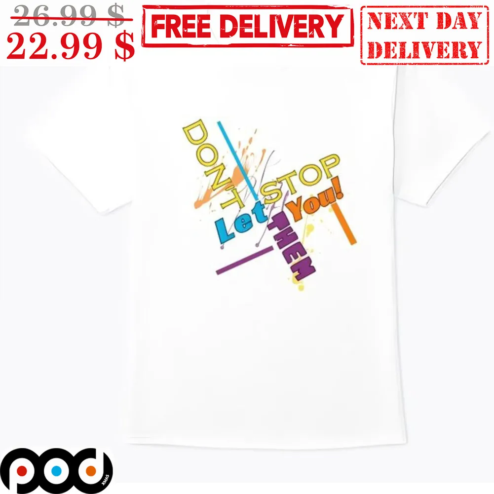 Don't Let Them Stop You Shirt