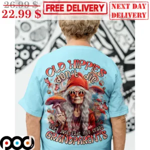 Old Hippies Don't Die They Just Fade Into Crazy Grandparents Mushroom Nature Shirt