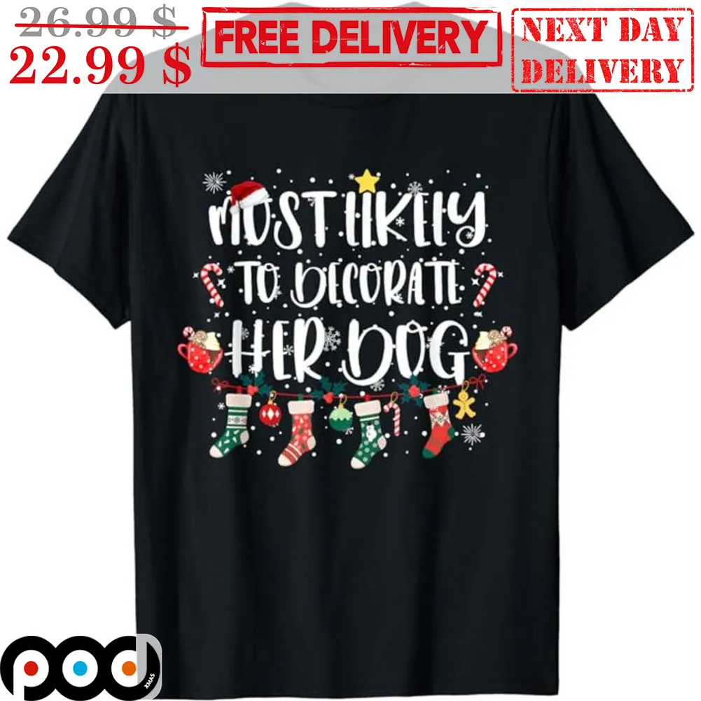 Socks Most Likely To Decorate Her Dog Christmas Shirt