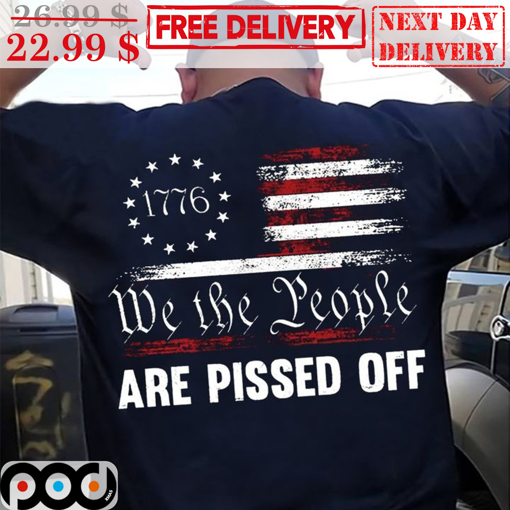 1776 We The People Are Pissed Off American Flag Vintage Shirt