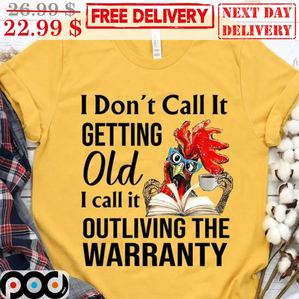 Chicken Coffee Book I Don't Call It Getting OId I Call It Outliving The Warranty Shirt