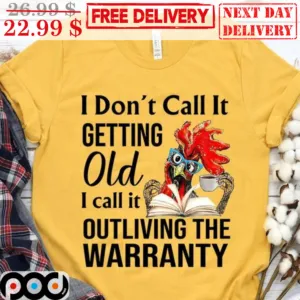 Chicken Coffee Book I Don't Call It Getting OId I Call It Outliving The Warranty Shirt