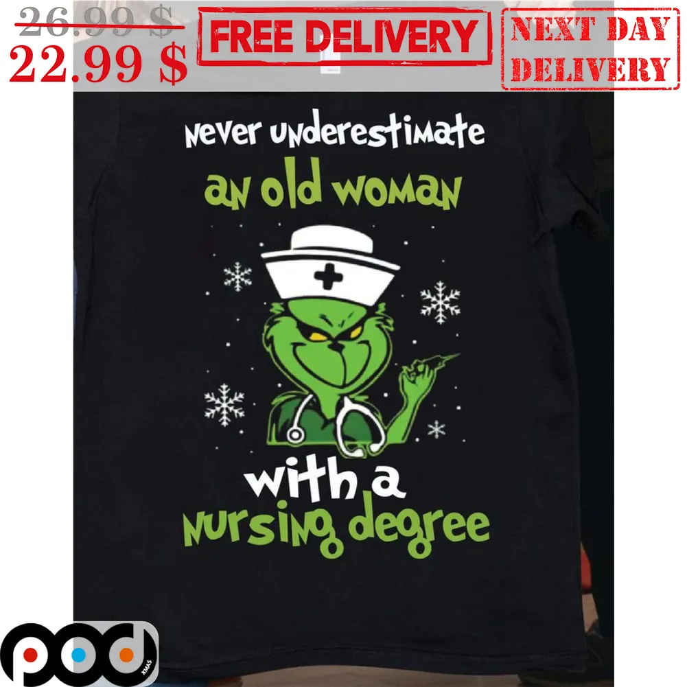 Grinch Nurse Never Underestimate An Old Woman With A Nursing Degree Christmas Shirt