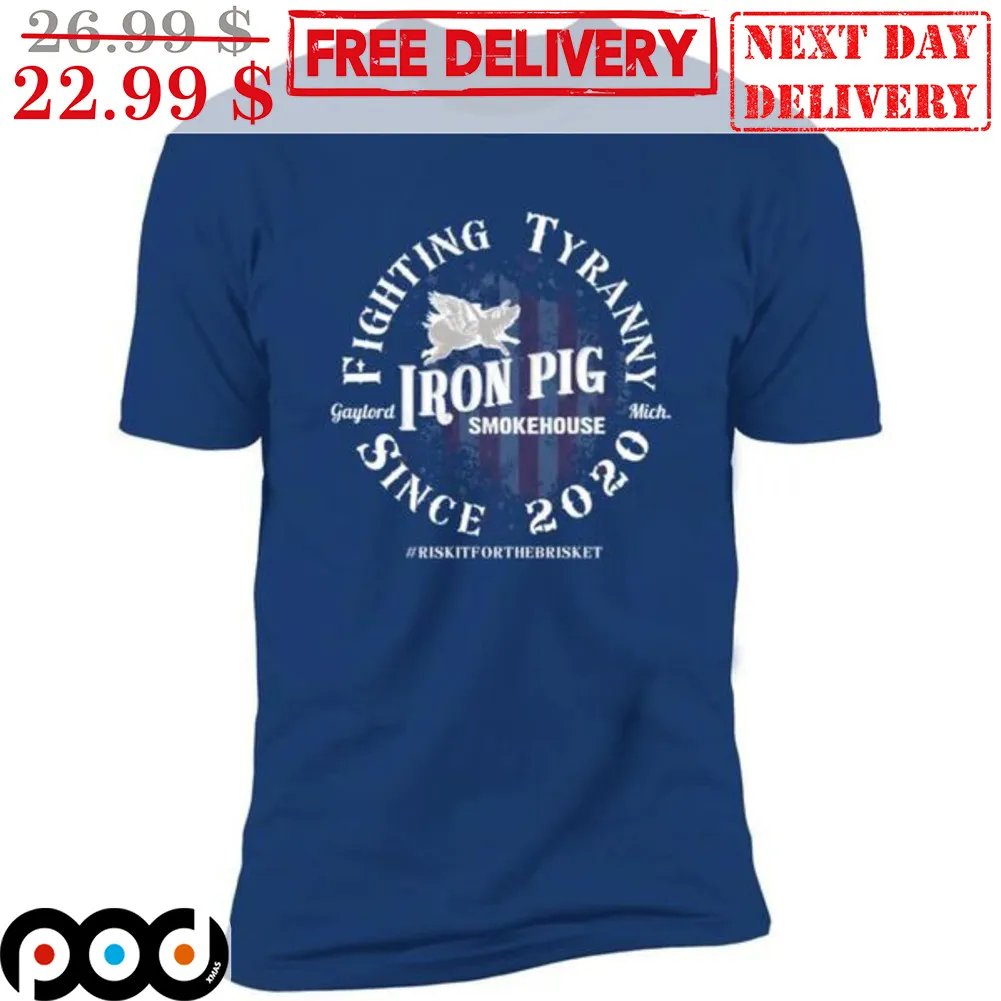 Iron Pig Smokehouse Fighting Tyranny Since 2020 Shirt