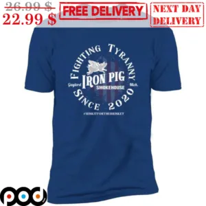 Iron Pig Smokehouse Fighting Tyranny Since 2020 Shirt