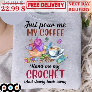 Just Pour Me My Coffee Hand Me My Crochet And Slowly Back Away Vintage Shirt