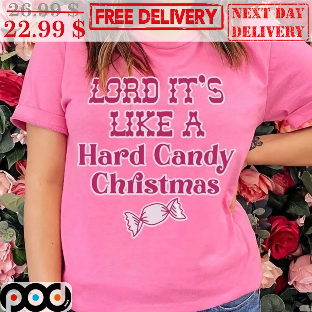 Lord It's Like A Hard Candy Christmas Shirt