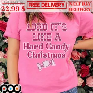 Lord It's Like A Hard Candy Christmas Shirt