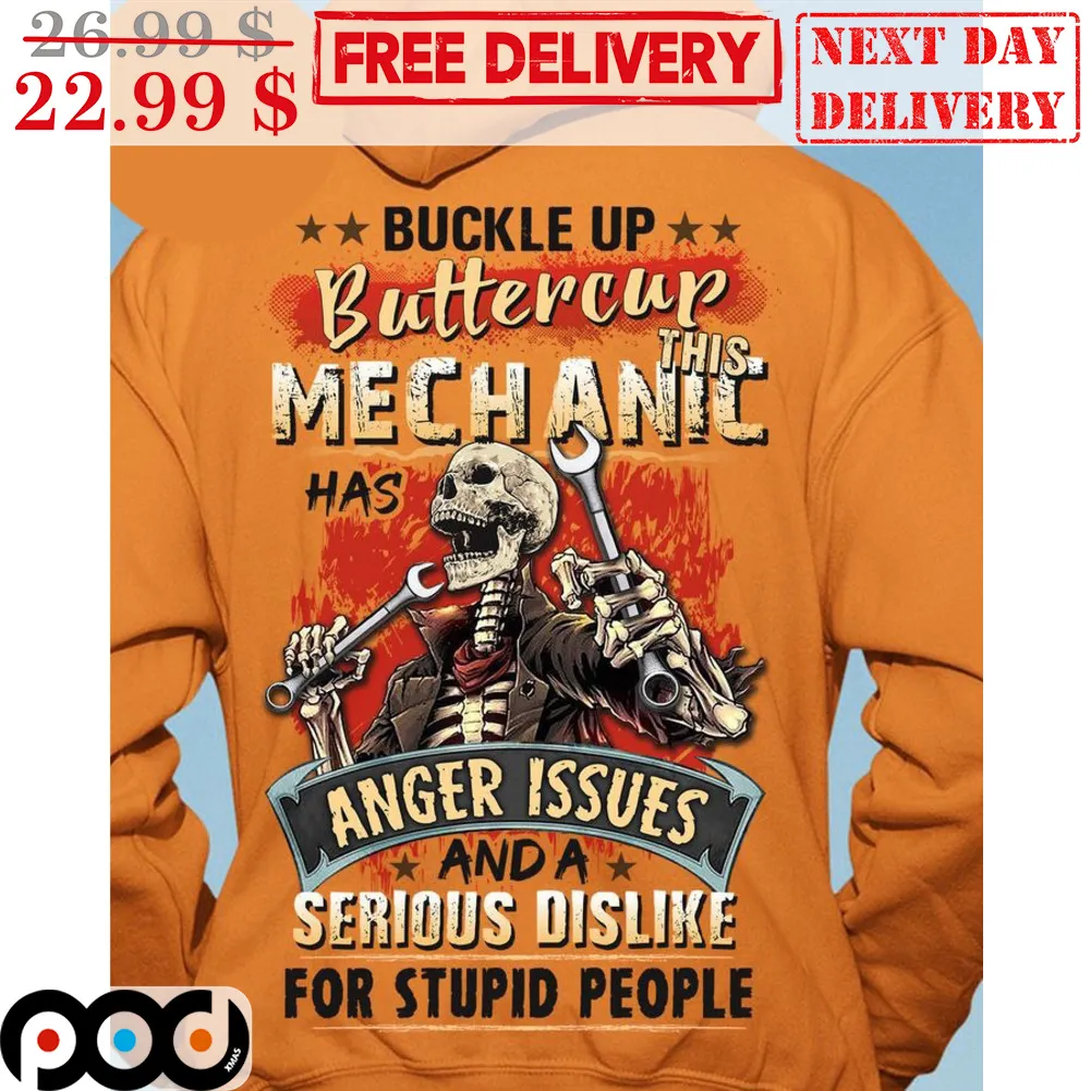 Skeleton Buckle Up Buttercup This Mechanic Has Anger Issues And A Serious Dislike For Stupid People Shirt