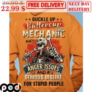 Skeleton Buckle Up Buttercup This Mechanic Has Anger Issues And A Serious Dislike For Stupid People Shirt