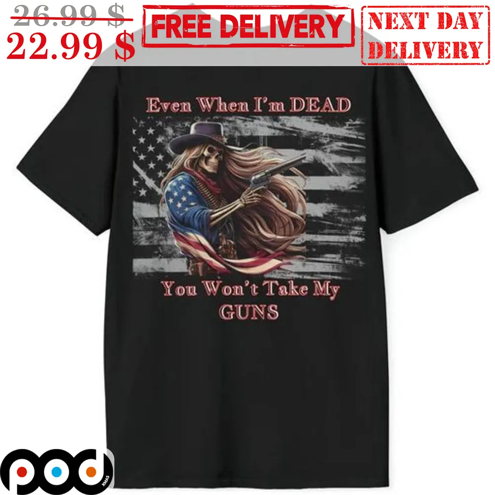 Skeleton Cowboy Even When I'm Dead You Won't Take My Guns American Flag Vintage Shirt