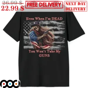 Skeleton Cowboy Even When I'm Dead You Won't Take My Guns American Flag Vintage Shirt