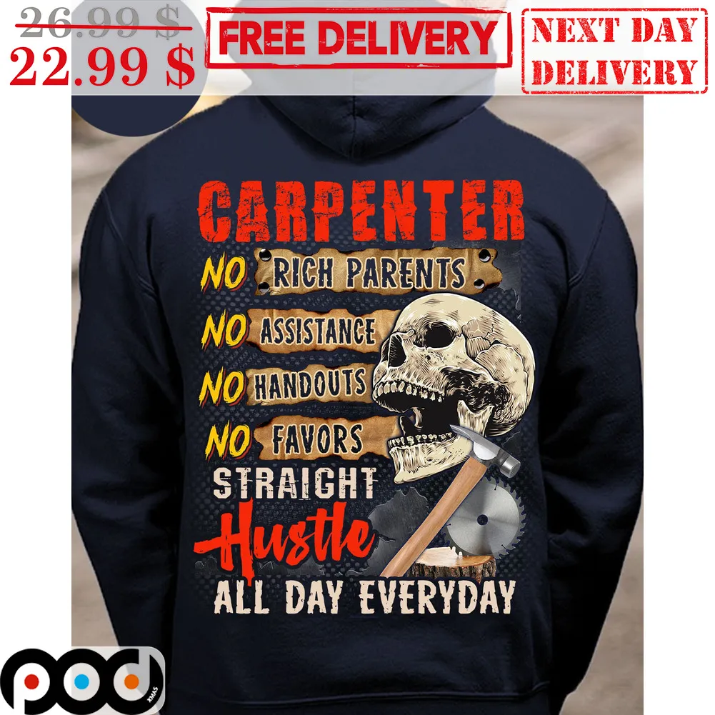 Skull Hammer Carpenter No Rich Parents No Assistance No Handouts No Favors Straight Hustle All Day Everyday Shirt