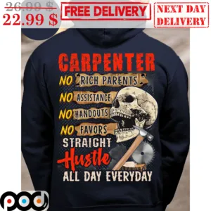 Skull Hammer Carpenter No Rich Parents No Assistance No Handouts No Favors Straight Hustle All Day Everyday Shirt