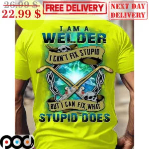 Skull I Am A Welder I Can't Fix Stupid But I Can Fix What Stupid Does Shirt