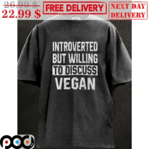 Introverted But Willing To Dissuss Vegan Vintage Shirt
