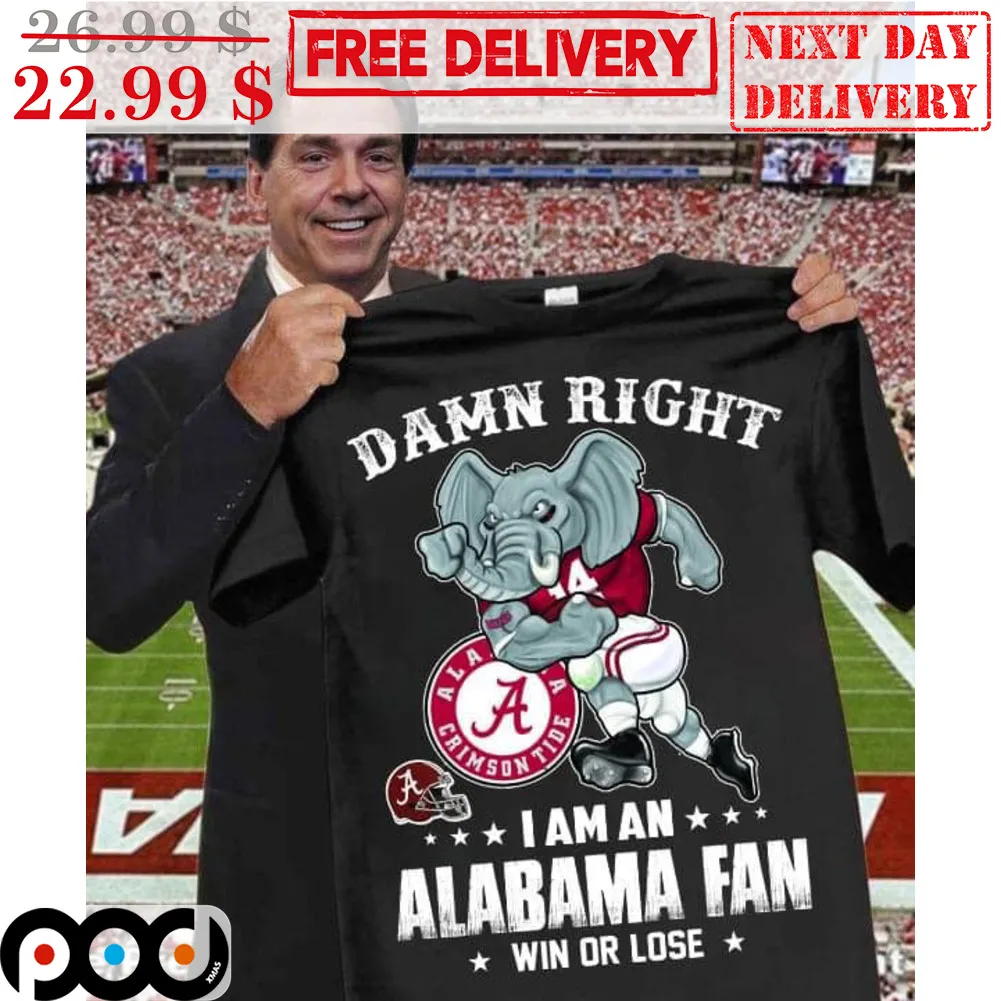 Mascot Damn Right I Am An Alabama Fan Win Or Lose Shirt