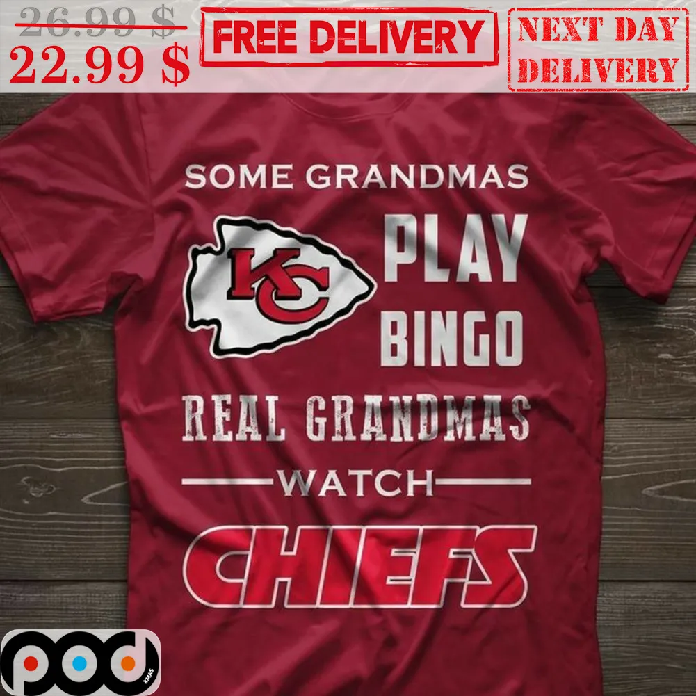 Some Grandmas Play Bingo Real Grandmas Watch Chiefs Kansas City Chiefs Shirt