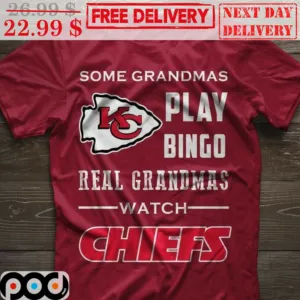Some Grandmas Play Bingo Real Grandmas Watch Chiefs Kansas City Chiefs Shirt