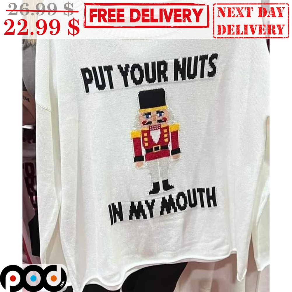 Custom Xmas Gift - The Nutcracker Put Your Nuts In My Mouth Shirt