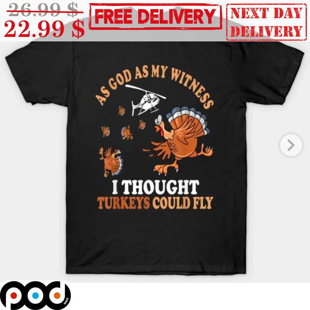 As God As My Witness I Thought Turkeys Could Fly Thanksgiving Shirt