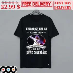 Everybody Has An Addiction Mine Just Happens To Be David Converdale Shirt