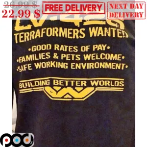 LV-426 Terraformers Wanted Good Rates Of Pay Building Better World's Shirt