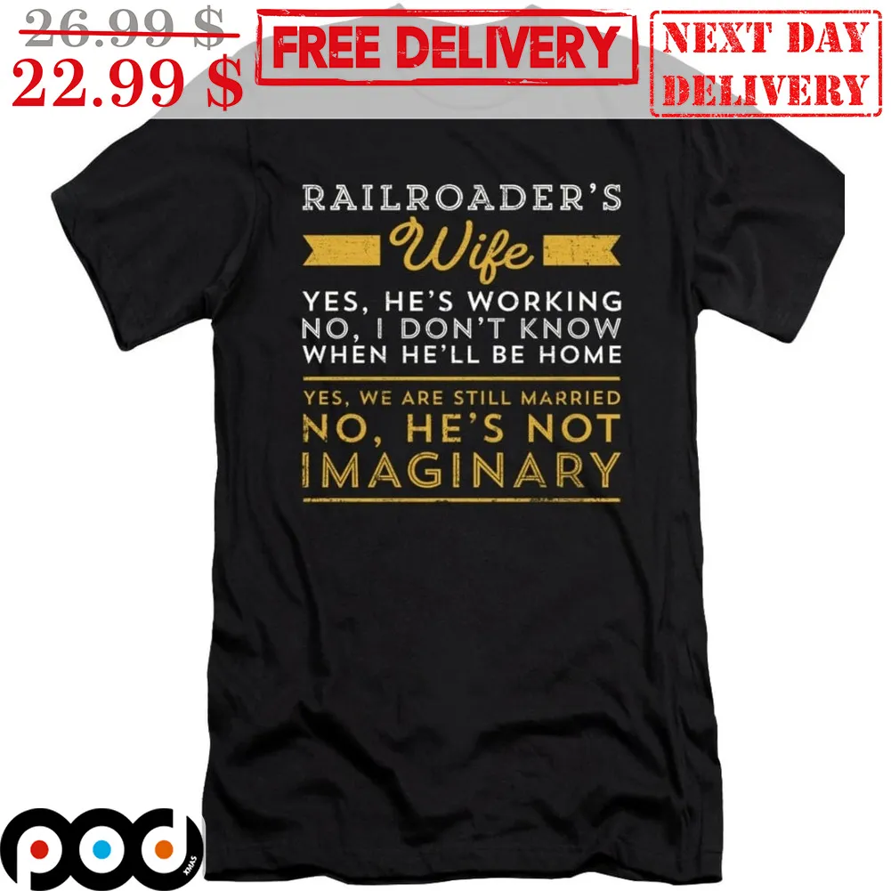 Railroader's Wife Yes He's Working No I Don't Know When He'll Be Home Shirt